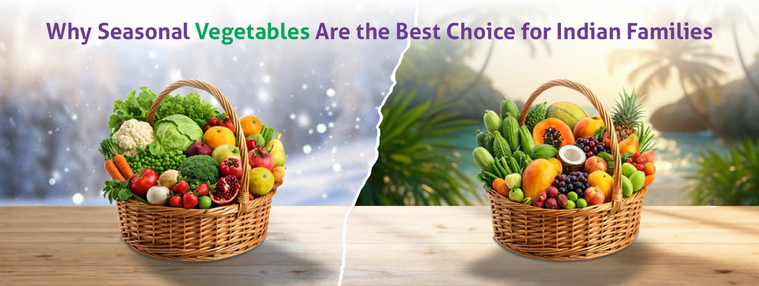 Why Seasonal Vegetables Are the Best Choice for Indian Families